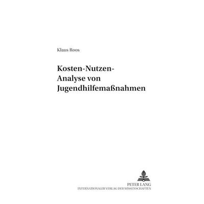 Kosten-Nutzen-Analyse von Jugendhilfemaßnahmen, Taschenbuch von Klaus Roos, Peter Lang GmbH, Internationaler Verlag der Wissenschaften,