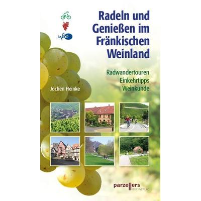 Radeln und Genießen im Fränkischen Weinland, Taschenbuch von Jochen Heinke, Parzellers Buchverlag & Werbemittel GmbH & Co. KG