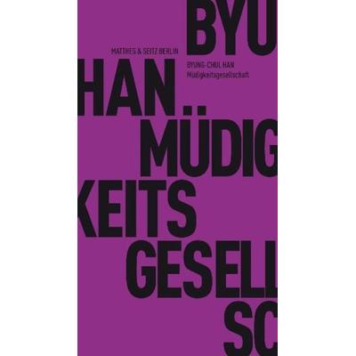 Müdigkeitsgesellschaft, Taschenbuch von Byung-Chul Han, Matthes & Seitz, 978-3-88221-616-5