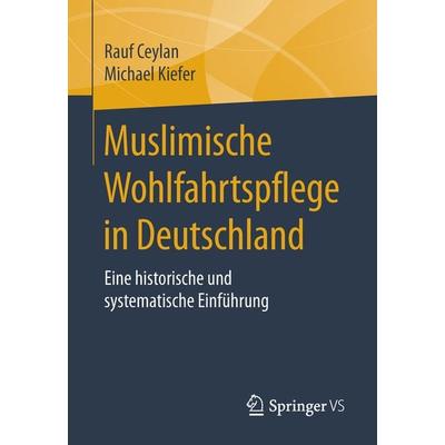 Muslimische Wohlfahrtspflege in Deutschland, Taschenbuch von Rauf Ceylan,Michael Kiefer, Springer Fachmedien Wiesbaden GmbH, 978-3-658-10582-2
