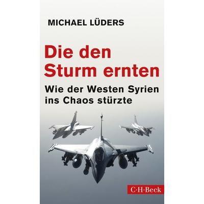 Die den Sturm ernten, Taschenbuch von Michael Lüders, C.H. Beck