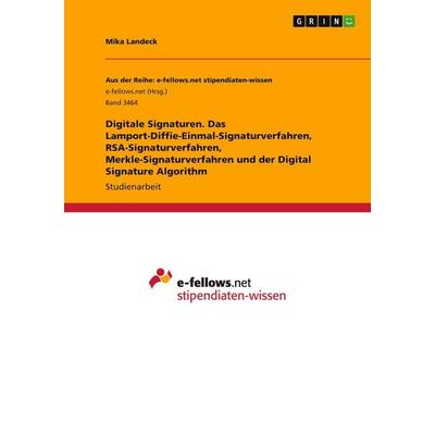 Digitale Signaturen. Das Lamport-Diffie-Einmal-Signaturverfahren, RSA-Signaturverfahren, Merkle-Signaturverfahren und der Digital Signature Algorithm,