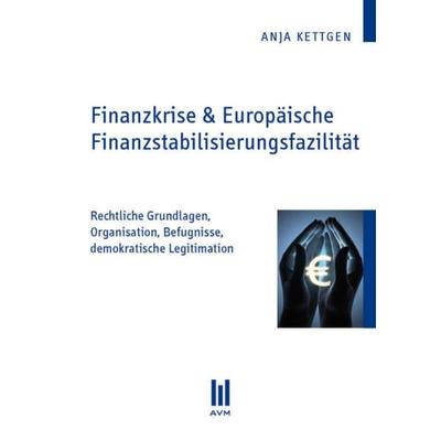 Finanzkrise & Europäische Finanzstabilisierungsfazilität, Taschenbuch von Anja Kettgen, Akademische Verlagsgemeinschaft München, 978-3-86306-707-6