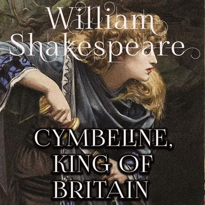 Cymbeline, King of Britain - William Shakespeare, Audio, 4099995191479