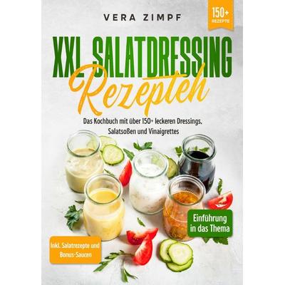 XXL Salatdressing Rezepte, Taschenbuch von Vera Zimpf, Epubli