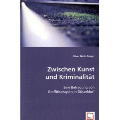 Nieto-Tröger, O: Zwischen Kunst und Kriminalität, Taschenbuch von Oliver Nieto-Tröger, VDM, 978-3-639-03975-7
