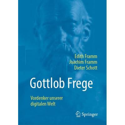 Gottlob Frege, Gebundene Ausgabe von Edith Framm,Joachim Framm,Dieter Schott, Springer Fachmedien Wiesbaden GmbH, 978-3-658-49494-0