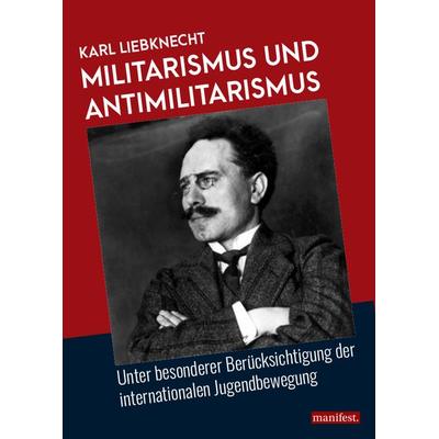 Militarismus und Antimilitarismus, Taschenbuch von Karl Liebknecht, Manifest Verlag, 978-3-96156-067-7