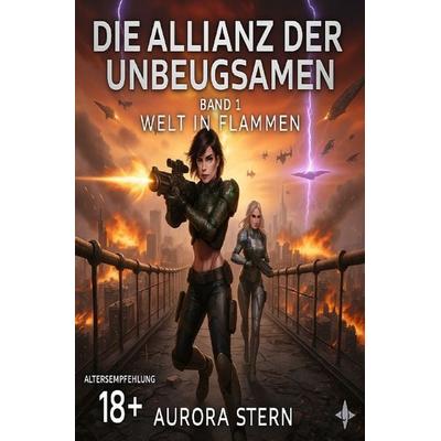 Die Allianz der Unbeugsamen / Die Allianz der Unbeugsamen - Band 1 - Welt in Flammen, Taschenbuch von Aurora Stern, Epubli, 978-3-565-24235-1