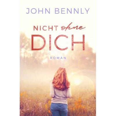 Nicht ohne Dich, Taschenbuch von John Bennly, Epubli, 978-3-7502-8091-5