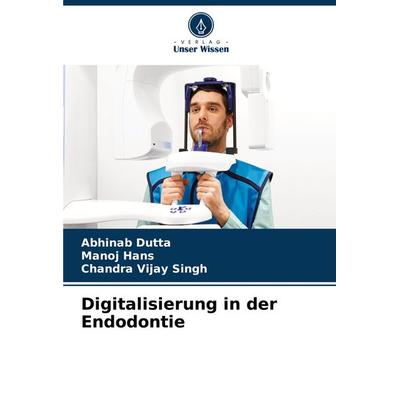 Digitalisierung in der Endodontie, Taschenbuch von Abhinab Dutta,Manoj Hans,Chandra Vijay Singh, Verlag Unser Wissen, 978-620-8-30872-8