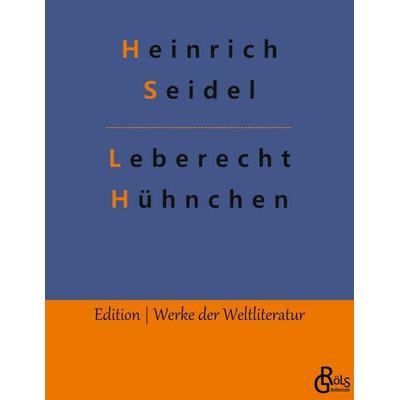 Leberecht Hühnchen, Taschenbuch von Heinrich Seidel, Gröls Verlag, 978-3-9882815-7-9