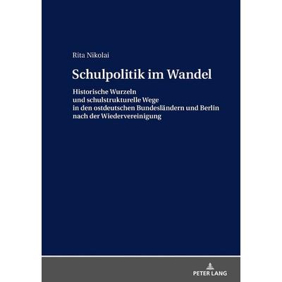 Schulpolitik im Wandel, Gebundene Ausgabe von Rita Nikolai, Peter Lang GmbH, Internationaler Verlag der Wissenschaften, 978-3-631-67648-6