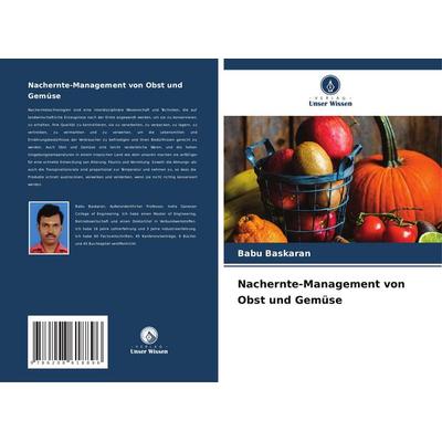 Nachernte-Management von Obst und Gemüse, Taschenbuch von Babu Baskaran, Verlag Unser Wissen, 978-620-8-61889-6