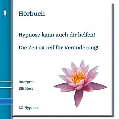 Hypnose kann auch dir helfen! Die Zeit ist reif für Veränderung! - Elfi Hess, Audio, 4250782419736