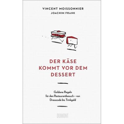 Der Käse kommt vor dem Dessert, Gebundene Ausgabe von Vincent Moissonnier,Joachim Frank, DuMont Buchverlag, 978-3-8321-6932-9
