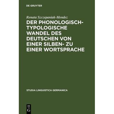 Der phonologisch-typologische Wandel des Deutschen von einer Silben- zu einer Wortsprache, Gebundene Ausgabe von Renata Szczepaniak, De Gruyter,