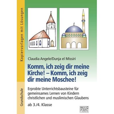Komm, ich zeig dir meine Kirche! – Komm, ich zeig dir meine Moschee!, Taschenbuch von Claudia Angele,Dunja el Missiri, Brigg, 978-3-95660-354-9