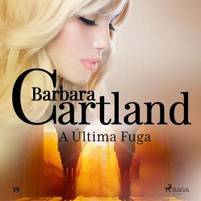 A Última Fuga (A Eterna Coleção de Barbara Cartland 39) - Barbara Cartland, Audio, 9788726203844