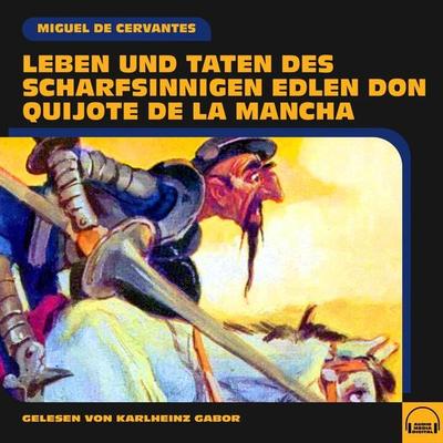 Leben und Taten des scharfsinnigen edlen Don Quijote de la Mancha - Miguel de Cervantes, Audio, 9783991609995