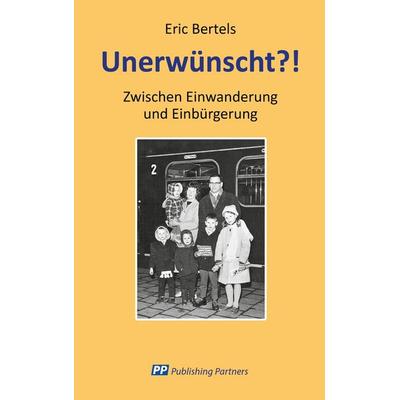 Unerwünscht?!, Taschenbuch von Eric Bertels, Publishing Partners, 978-3-907147-63-4