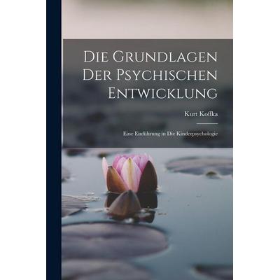 Die Grundlagen Der Psychischen Entwicklung, Taschenbuch von Kurt Koffka, Legare Street Press, 978-1-01-649429-8