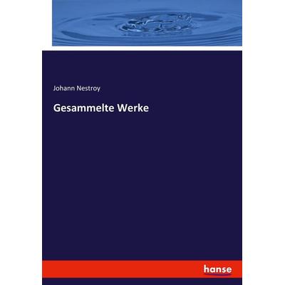 Gesammelte Werke, Taschenbuch von Johann Nestroy, Hansebooks, 978-3-7446-2566-1