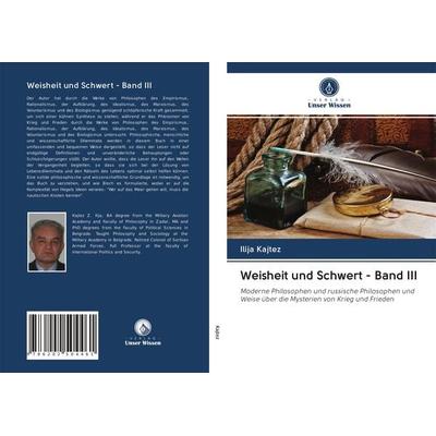 Weisheit und Schwert - Band III, Taschenbuch von Ilija Kajtez, Verlag Unser Wissen, 978-620-2-50446-1
