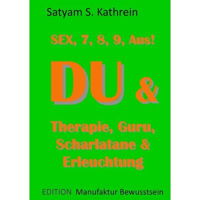 Du & Therapie, Guru, Scharlatane & Erleuchtung, Taschenbuch von Satyam S. Kathrein, BoD – Books on Demand, 978-3-7347-6152-2