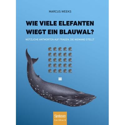 Wie viele Elefanten wiegt ein Blauwal?, Gebundene Ausgabe von Marcus Weeks, Spektrum der Wissenschaft