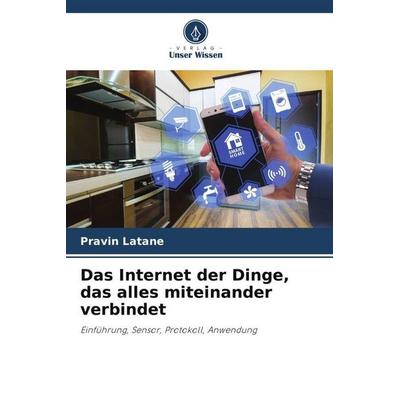 Das Internet der Dinge, das alles miteinander verbindet, Taschenbuch von Pravin Latane, Verlag Unser Wissen, 978-620-6-25356-3