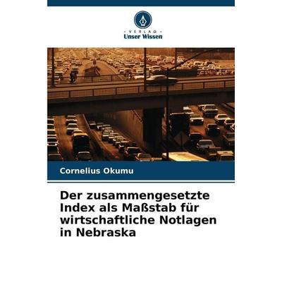 Der zusammengesetzte Index als Maßstab für wirtschaftliche Notlagen in Nebraska, Taschenbuch von Cornelius Okumu, Verlag Unser Wissen,