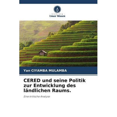 CERED und seine Politik zur Entwicklung des ländlichen Raums., Taschenbuch von Yan Ciyamba Mulamba, Verlag Unser Wissen, 978-620-5-81590-8