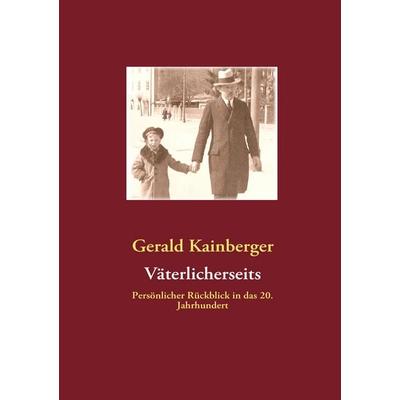 Väterlicherseits, Taschenbuch von Gerald Kainberger, BoD – Books on Demand, 978-3-8423-3519-6