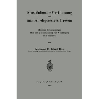 Konstitutionelle Verstimmung und manisch-depressives Irresein, Taschenbuch von Eduard Reiss, Springer Berlin, 978-3-662-32009-9