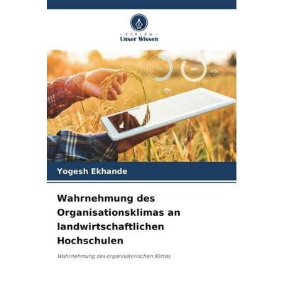 Wahrnehmung des Organisationsklimas an landwirtschaftlichen Hochschulen, Taschenbuch von Yogesh Ekhande, Verlag Unser Wissen, 978-620-5-79665-8