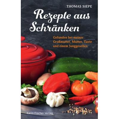 Rezepte aus Schränken, Taschenbuch von Thomas Siepe, Fischer, Karin, 978-3-8422-4983-7