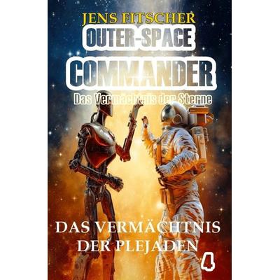 OUTER-SPACE COMMANDER / Das Vermächtnis der Plejaden, Taschenbuch von Jens Fitscher, Epubli, 978-3-7575-3614-5