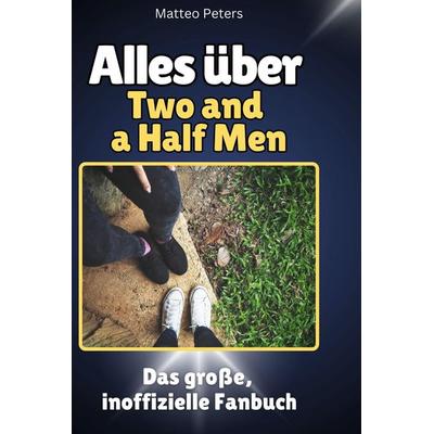 Alles über. Two and a Half Men, Gebundene Ausgabe von Matteo Peters, BoD - Books on Demand, 978-3-7591-1364-1