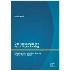Überschussrenditen durch Stock Picking: Value Investing nach Max Otte als Vorbild Warren Buffett, Fachbücher von Florian Müller