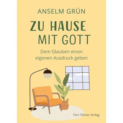 Zu Hause mit Gott, Gebundene Ausgabe von Anselm Grün, Vier Türme, 978-3-7365-0377-9