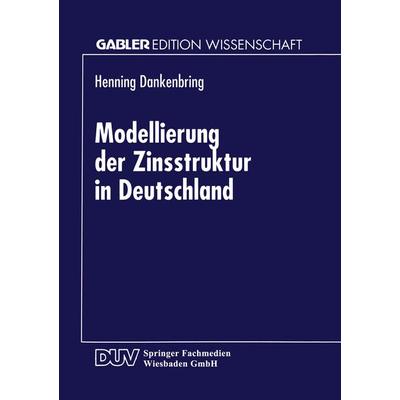 Modellierung der Zinsstruktur in Deutschland, Taschenbuch von Henning Dankenbring, Deutscher Universitätsverlag, 978-3-8244-7003-7