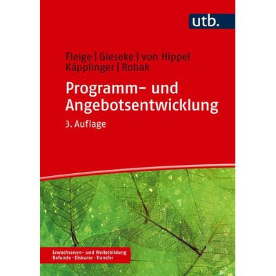 Programm- und Angebotsentwicklung, Taschenbuch von Marion Fleige,Wiltrud Gieseke,Aiga Hippel,Bernd Käpplinger,Steffi Robak, Utb GmbH,