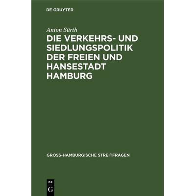 Die Verkehrs- und Siedlungspolitik der Freien und Hansestadt Hamburg, Gebundene Ausgabe von Anton Sürth, De Gruyter, 978-3-11-104250-3