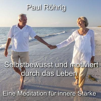 Selbstbewusst und motiviert durch das Leben - Paul Röhrig, Audio, 4067248207406
