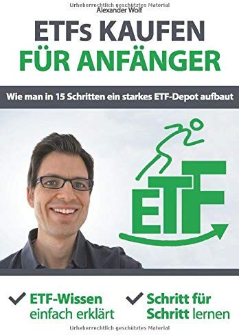 Alexander Wolf - ETFs kaufen für Anfänger - Wie man in 15 Schritten ein starkes ETF-Depot aufbaut: ETF-Wissen einfach erklärt - Schritt für Schritt lernen - Preis vom 09.10.2026 07:28:09 h
