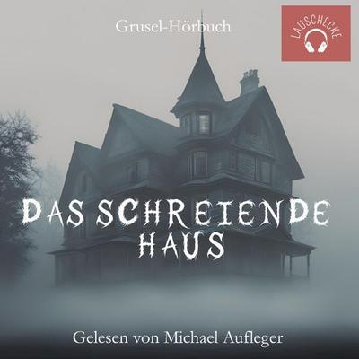 Das schreiende Haus - , Audio, 9783911891073