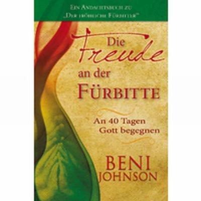 Die Freude an der Fürbitte, Taschenbuch von Beni Johnson, Grain Press Verlag GmbH, 978-3-944794-41-9