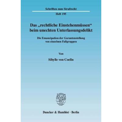 Das 'rechtliche Einstehenmüssen' beim unechten Unterlassungsdelikt., Taschenbuch von Sibylle Coelln, Duncker & Humblot, 978-3-428-12666-8