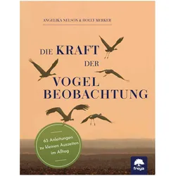 Die Kraft der Vogelbeobachtung, Ratgeber von Angelika Nelson, Holly Merker